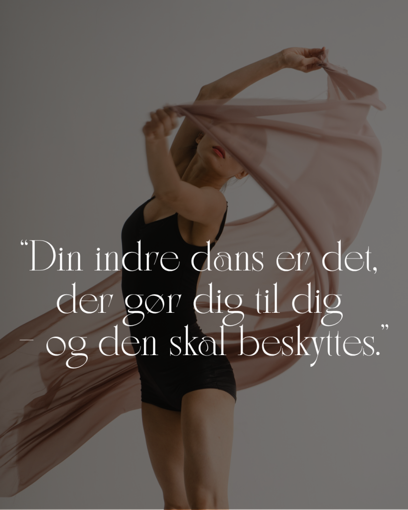 Din indre dans er det, der gør dig til dig – og den skal beskyttes.